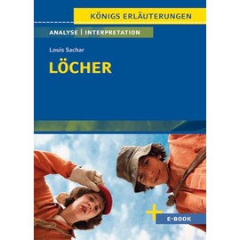 Löcher von Louis Sachar - Textanalyse und Interpretation: mit Zusammenfassung, Inhaltsangabe, Charakterisierung, Szenenanalyse, Prüfungsaufgaben uvm. (Königs Erläuterungen Spezial)