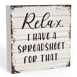 Funny Relax I Have a Spreadsheet for That Sign, Spreadsheet Gifts Office Desk Decor for Men Women, Office Decorations Shelf Cubicle Table Decor Funny Office Gifts for Coworkers 5 X 5 Inch