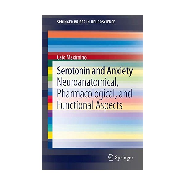 Serotonin and Anxiety: Neuroanatomical, Pharmacological, and Functional Aspects (SpringerBriefs in