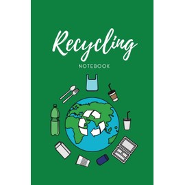 Recycling Notebook: Zero Waste Diary, Protect Earth Log, Reduce Trash Book, Reuse Journal, Writing Your Recycle Ideas List & Notes, Gift For Kids & Adults, Personal, Home or School
