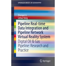 Pipeline Real-time Data Integration and Pipeline Network Virtual Reality System: Digital Oil & Gas Pipeline: Research and Practice (SpringerBriefs in Geography)