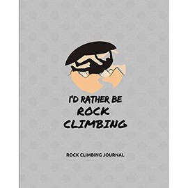 Rock Climbing Journal: Notebook For Training, Thoughts And Ideas