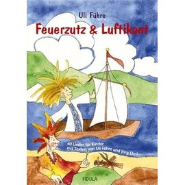 Feuerzutz & Luftikant: 40 neue Lieder für Kinder (in Kindergarten, Chor und Grundschule)