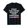 Fight For Those Without Your Privilege American Flag T-Shirt