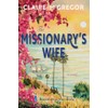 The Missionary's Wife: Astounding historical fiction based on a true