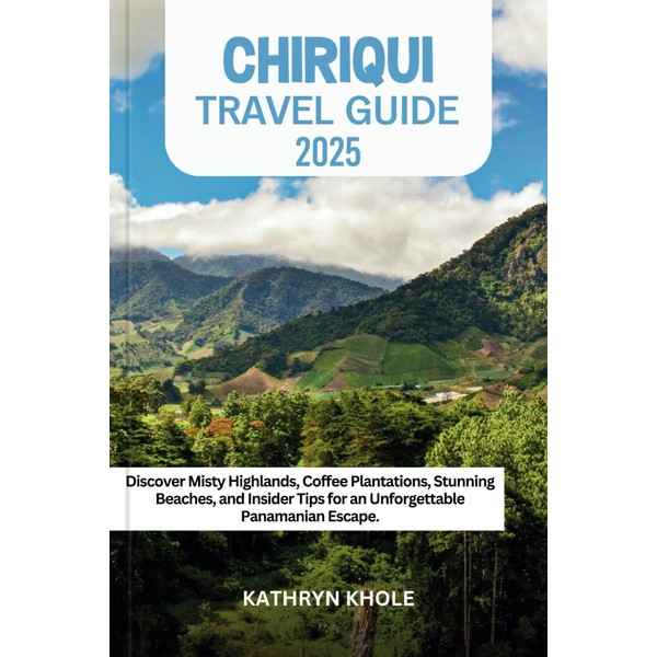 CHIRIQUI TRAVEL GUIDE 2025: Discover Misty Highlands, Coffee Plantations, Stunning