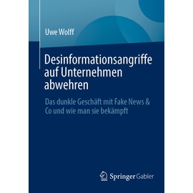 Desinformationsangriffe auf Unternehmen abwehren: Das dunkle Geschäft mit Fake News & Co und wie man sie bekämpft