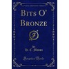Bits O' Bronze (Classic Reprint)