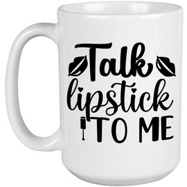 Talk Lipstick to Me with Lips Design - Beauty Themed Merch for Makeup Artist or Cosmetologist, Gift for Makeup Lovers & Beauticians, White Mug 15oz