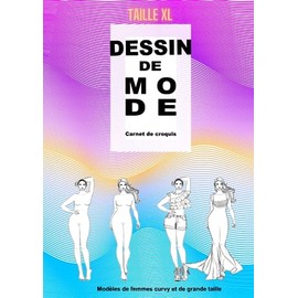 Dessin de mode. Carnet de croquis. Modèles de femmes curvy et de grande taille: 125 modèles de figures féminines de taille XL en 5 poses différentes pour dessiner vos propres créations de mode