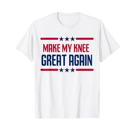 Make My Knee Great Again, Funny Knee Injury Recovery T-Shirt