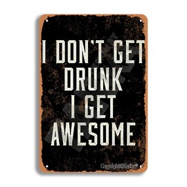 I Don't Get Drunk I Get Awesome Metal Vintage Look 20X30 cm Decoration Painting Sign for Home Kitchen Bathroom Farm Garden Garage Inspirational Quotes Wall Decor