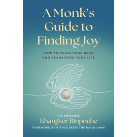 A Monk's Guide to Finding Joy: How to Train Your Mind and Transform Your Life