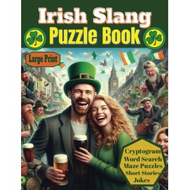 Irish Slang Puzzle Book: Funny and Engaging Irish Slang Puzzle Book with Cryptograms, Word Search Maze Puzzles, Lucky Decoder, I spy, Jokes, Short Stories and Puzzles for Adults and Children