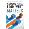 Managing People from What Matters: The Art and Science of
