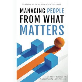 Managing People from What Matters: The Art and Science of Guaranteeing Performance