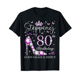 Stepping Into My 80th Birthday With God's Grace & Mercy T-Shirt