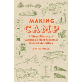 Making Camp: A Visual History of Camping's Most Essential Items and Activities (-)