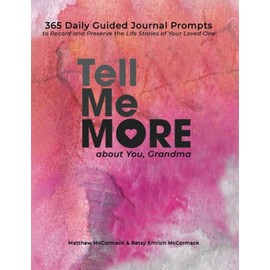 Tell Me More about You, Grandma: 365 Daily Guided Journal Prompts to Record and Preserve the Life Stories of Your Loved One (Tell Me More About You Series)