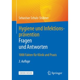 Hygiene und Infektionsprävention. Fragen und Antworten: 1000 Fakten für Klinik und Praxis