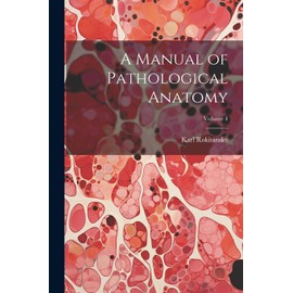 A Manual of Pathological Anatomy; Volume 4