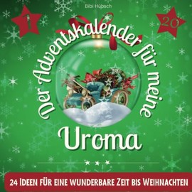 Der Adventskalender für meine Uroma: 24 Ideen für eine wunderbare Zeit bis Weihnachten