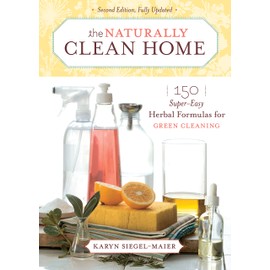 The Naturally Clean Home: 150 Super-Easy Herbal Formulas for Green Cleaning