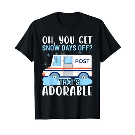 OH You Get Snow Days Off Postal Worker Costume Mail Carrier T-Shirt