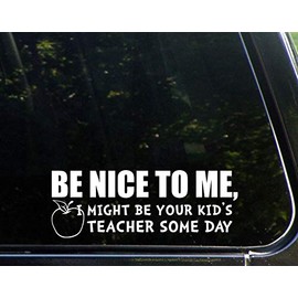 Diamond Graphics Be Nice to Me, I Might Be Your Kid's Teacher Some Day (9" x 3") Die Cut Decal Bumper Sticker for Windows, Cars, Trucks, Laptops, Etc