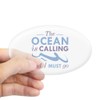 CafePress The Ocean is Calling Oval Car Bumper Sticker
