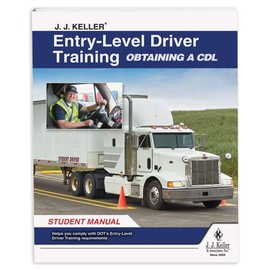J. J. Keller Entry-Level Driver Training Obtaining a CDL Student Manual - Training for Student Drivers - Complies with FMCSA Entry-Level Driver Training Rule