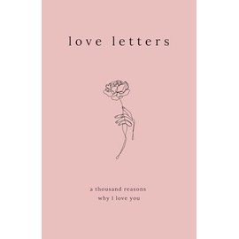 Love Letters: A Thousand Reasons Why I Love You (Eternal Love Poems)