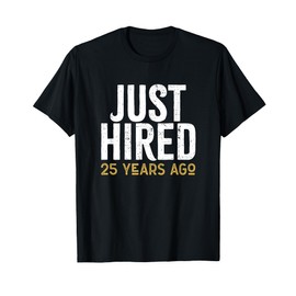 Just Hired 25 Years Ago Funny 25th Work Anniversary Jubilee T-Shirt