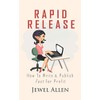 Rapid Release: How to Write & Publish Fast For Profit: