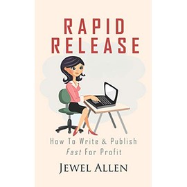 Rapid Release: How to Write & Publish Fast For Profit: 1