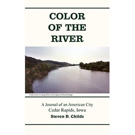 Color of the River: A Journal of an American City Cedar Rapids, Iowa