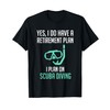 Yes I Do Have a Retirement Plan Scuba Diving Shirt