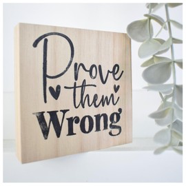 Prove Them Wrong Solid Wood Freestanding Plaque. Uplifting Affirmation Mantra Motivational Self Care Wooden Shelf or Desk Decor. Home Ornament. Daughter Aunt Friend Mum Gift