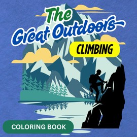 The Great Outdoors CLIMBING (Coloring Book): Bold and Easy Coloring Pages for Relaxion and Fun. Perfect for All Ages (Kids, Teens and Adults)
