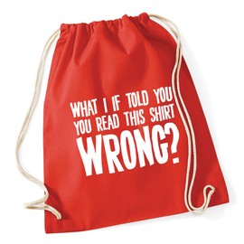 Hippowarehouse What I if told you you read this shirt wrong Drawstring Cotton School Gym Kid Bag Sack 37cm x 46cm, 12 litres
