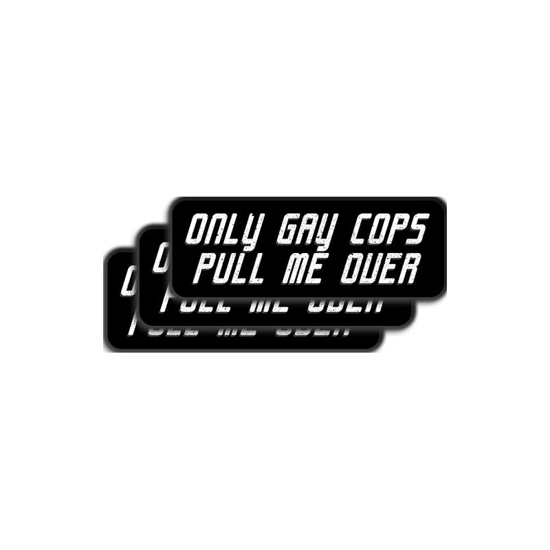 Only Gay Cops Pull Me Over Sticker