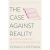 The Case Against Reality: Why Evolution Hid the Truth from