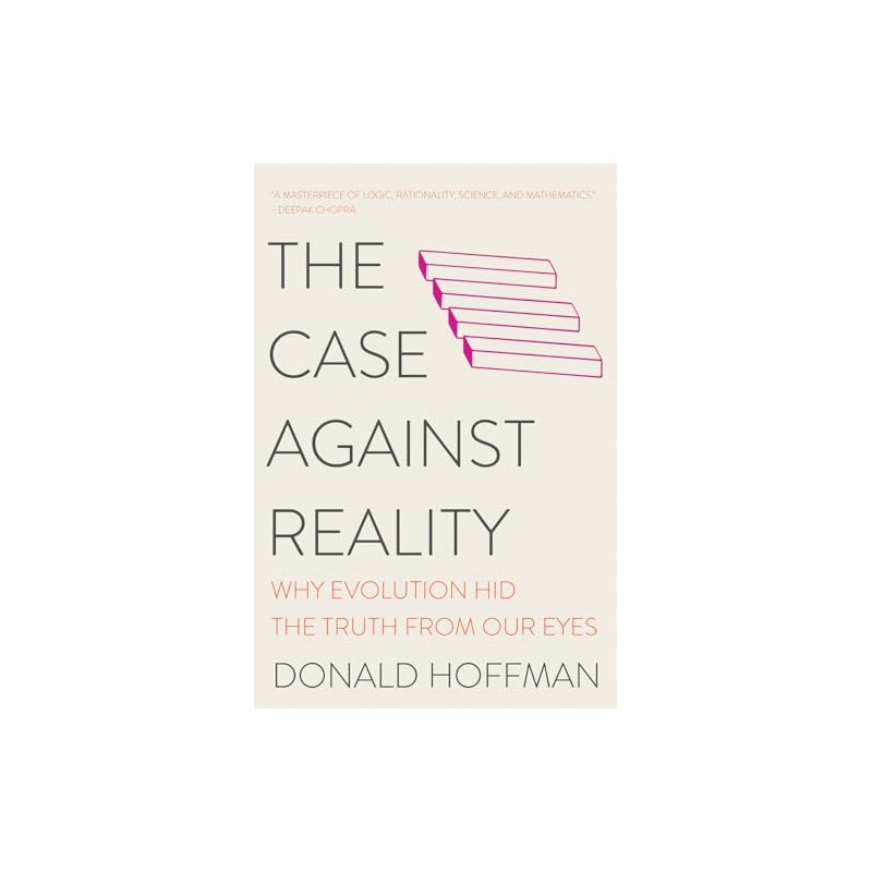 The Case Against Reality: Why Evolution Hid the Truth from