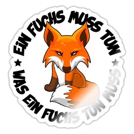 Spreadshirt Ein Fuchs Muss un Was Ein Fuchs Tun Mus Funny Saying Sticker 10 x 10 cm Glossy White