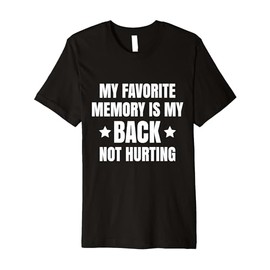 My Favorite Memory Is My back Not Hurting Throwback Premium T-Shirt
