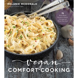 Vegan Comfort Cooking: 75 Plant-Based Recipes to Satisfy Cravings and Warm Your Soul