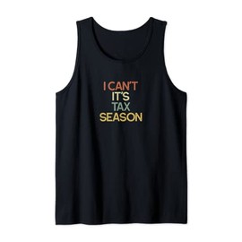 Funny Tax Accountant Gift I Can't It's Tax Season Tank Top