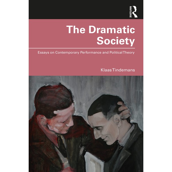 The Dramatic Society: Essays on Contemporary Performance and Political Theory