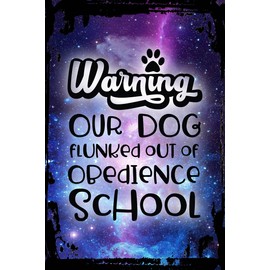 Galaxy Inspirational Funny Sign Warning our dog flunked out of obedience school funny paw print Metal Funny Sign Decor Funny Gift