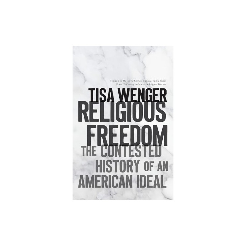 Religious Freedom: The Contested History of an American Ideal